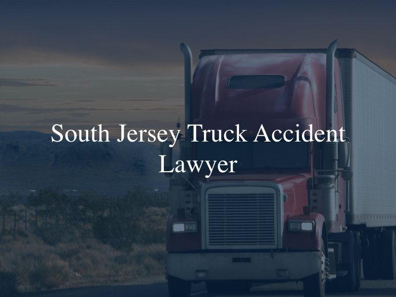 South Jersey truck accident lawyer 