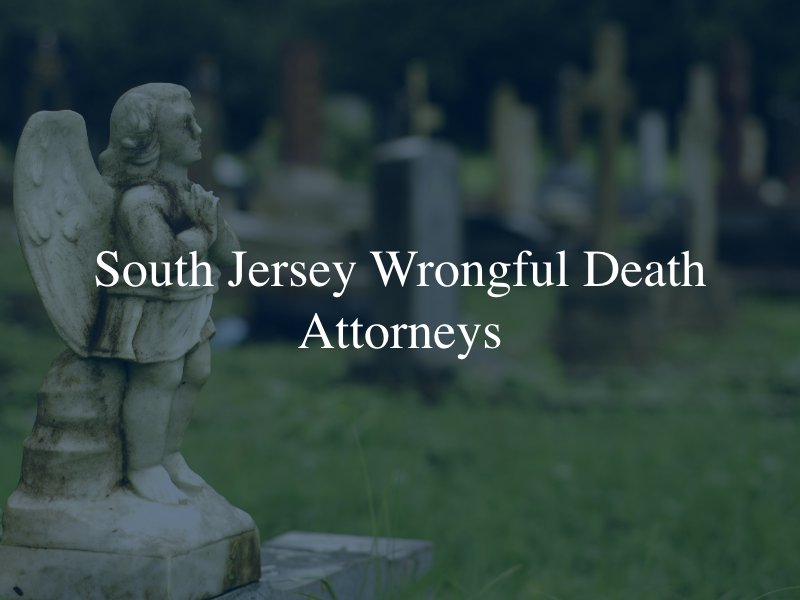 South Jersey wrongful death lawyers