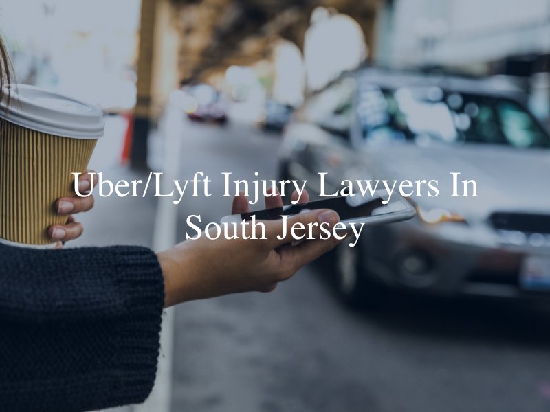 South Jersey Uber/Lyft injury lawyer 