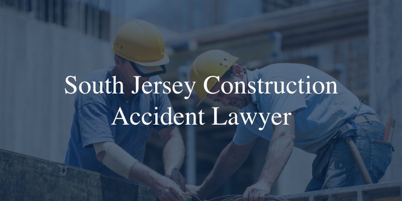 South Jersey construction accident lawyer 