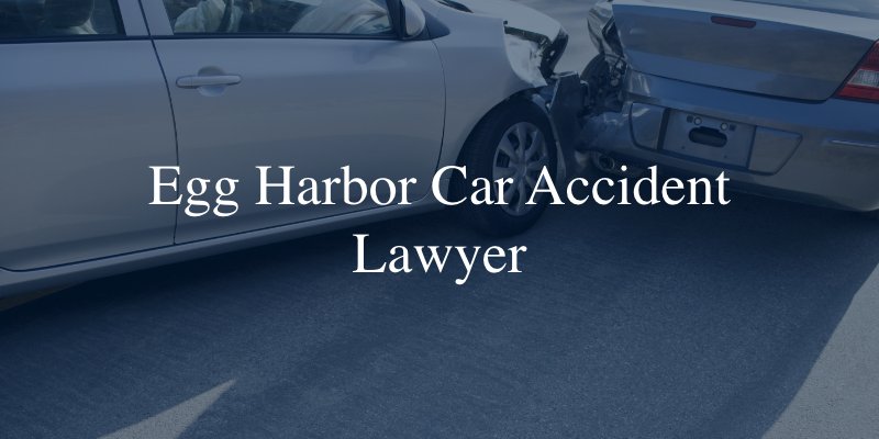 Egg Harbor Car Accident Lawyer 
