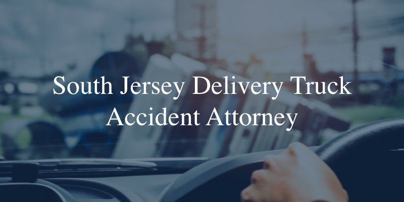 South Jersey delivery truck accident lawyer 